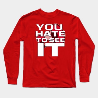 You Hate To See It Long Sleeve T-Shirt